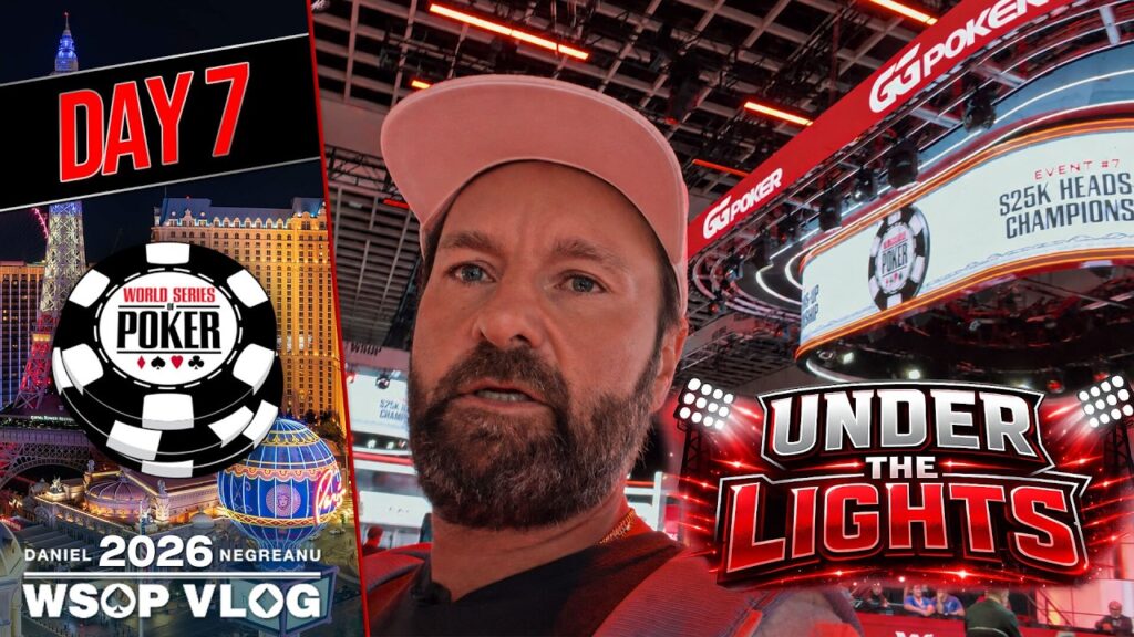 Daniel Negreanu WSOP 2026 Vlog 7